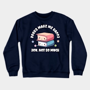 Kawaii Books Make Me Happy, You Not So Much - Funny Crewneck Sweatshirt